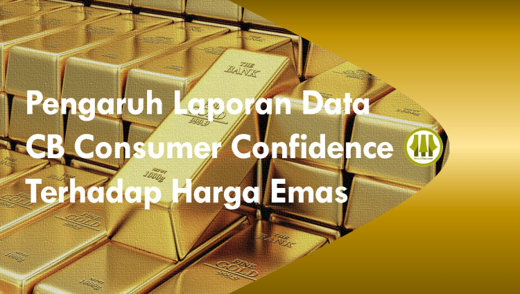 Laporan CB Consumer Confidence Pemicu Harga Emas Naik?