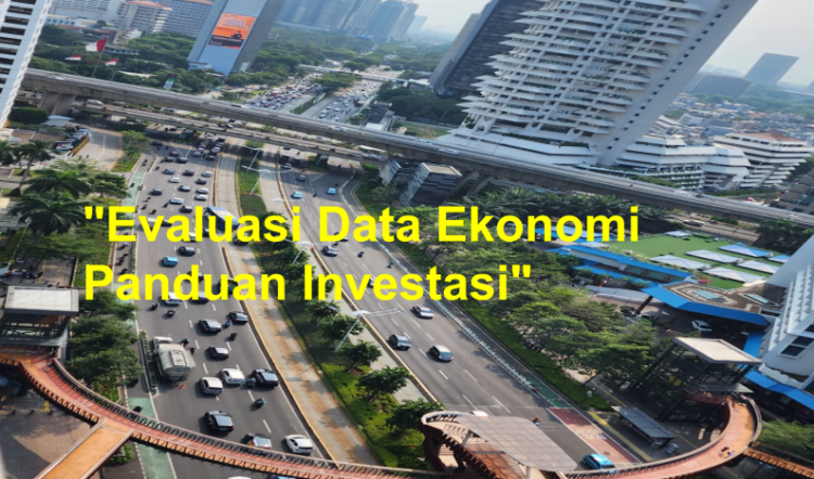 “Evaluasi Data Ekonomi Indonesia Panduan Investasi”